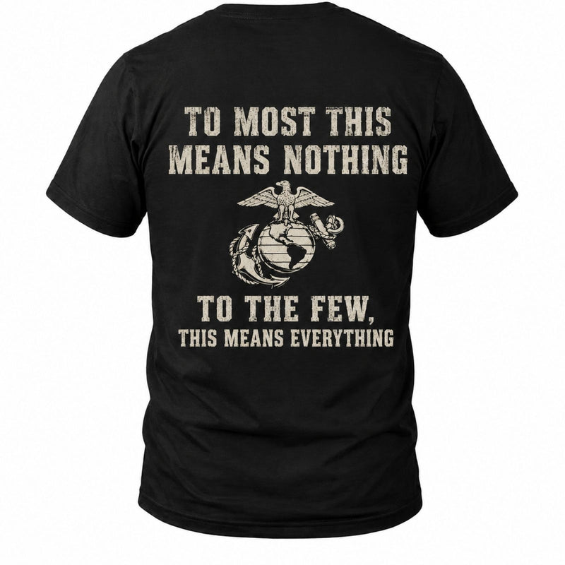 To The Few This Means Everything Marine T-Shirt