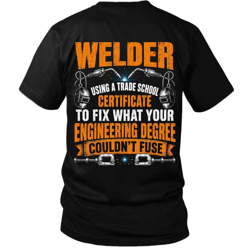 Trade School Certified Welder Tee – Fixing What Engineering Couldn’t Fuse
