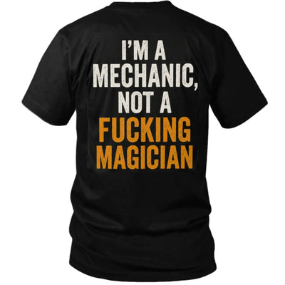 I’m A Mechanic, Not a Fucking Magician — Funny Mechanic Back Print Tee