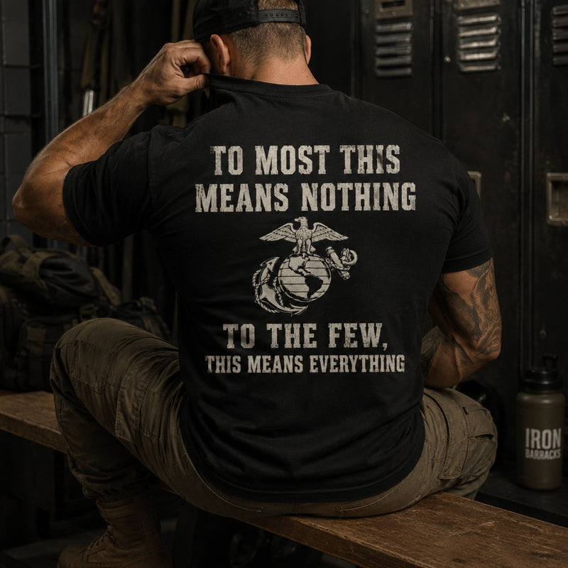 To The Few This Means Everything Marine T-Shirt