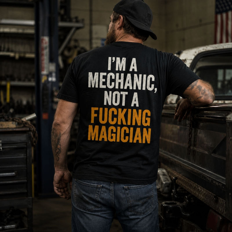 I’m A Mechanic, Not a Fucking Magician — Funny Mechanic Back Print Tee