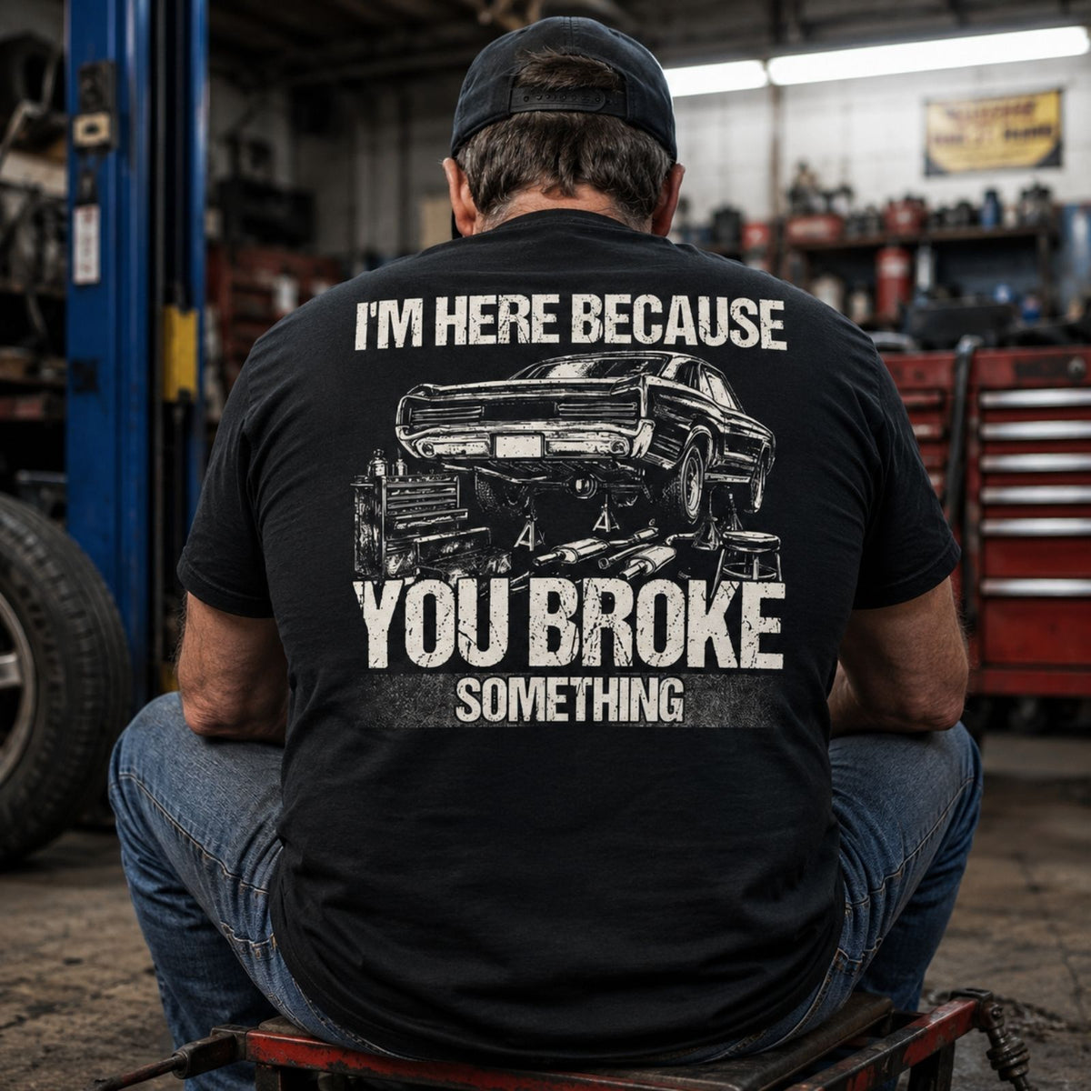 I’m Here Because You Broke Something Mechanic Tee