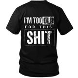 I`m Too Old For This Shit T - Shirt