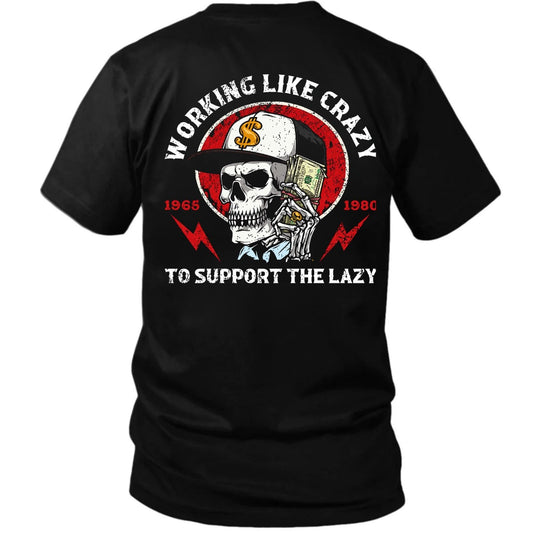 Working Like Crazy To Support The Lazy T Shirt