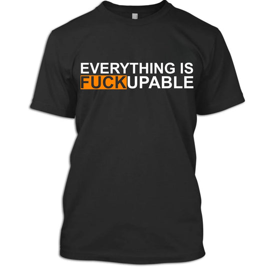 Everything Is Fuckupable Heavy Cotton T-Shirt