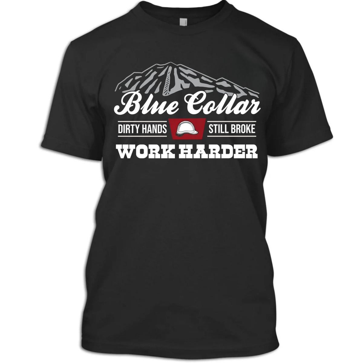 Blue Collar Dirty Hands Still Broke Work Harder T-Shirt