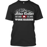 Blue Collar Dirty Hands Still Broke Work Harder T-Shirt