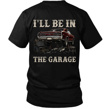 I’ll Be In The Garage T-Shirt
