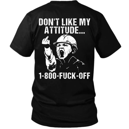 Don’t Like My Attitude 1-800-Fuck-Off T-Shirt