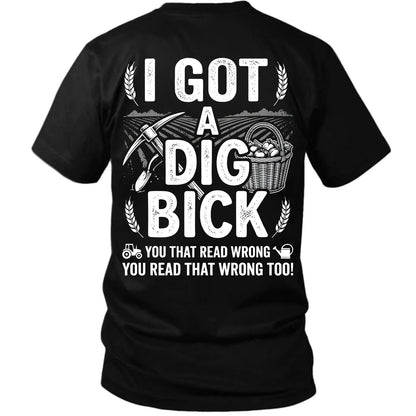 I Got A Dig Bick T-Shirt