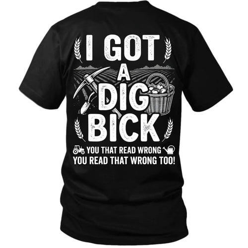I Got A Dig Bick T-Shirt