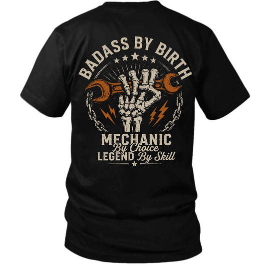 Badass By Birth Mechanic By Choice Legend By Skill T-Shirt