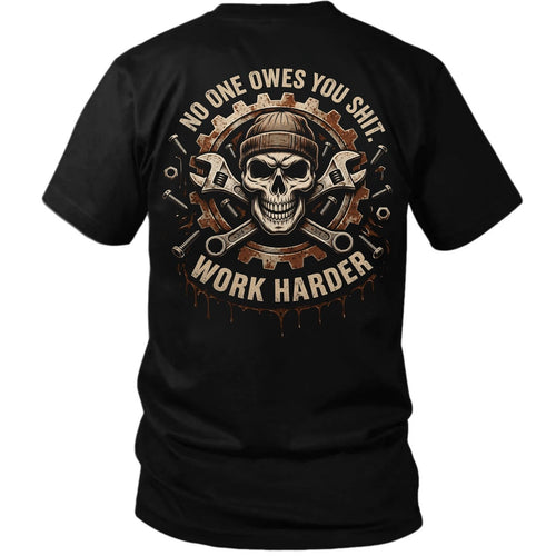 No One Owes You Shit Work Harder T-Shirt