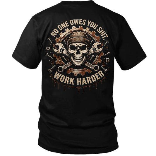 No One Owes You Shit Work Harder T-Shirt