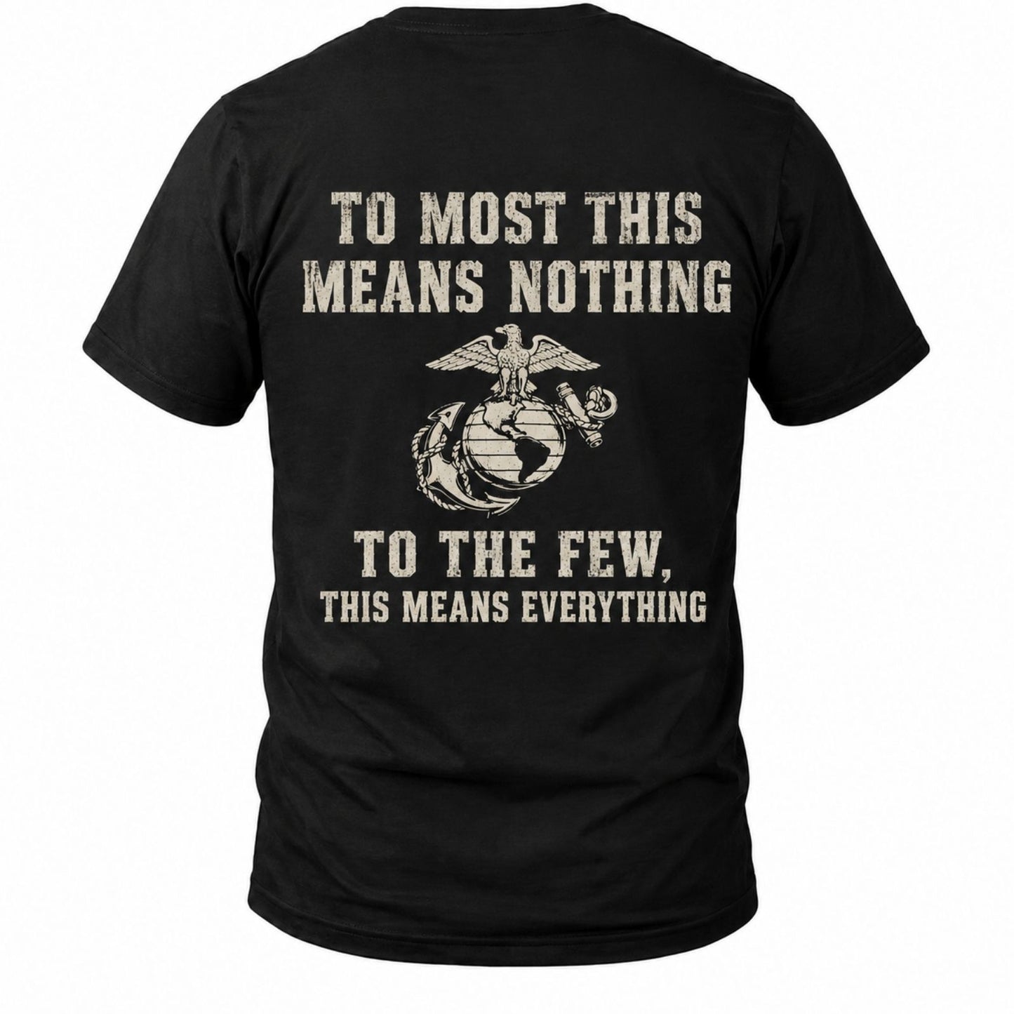 To The Few This Means Everything Marine T-Shirt