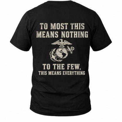 To The Few This Means Everything Marine T-Shirt