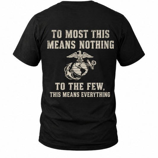 To The Few This Means Everything Marine T-Shirt