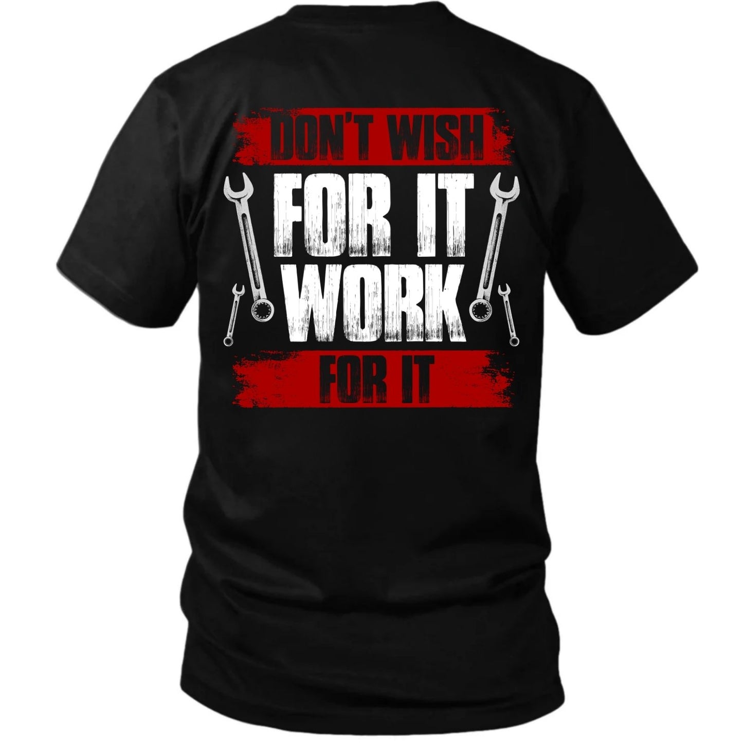 Don’t Wish For It Work For It T-Shirt