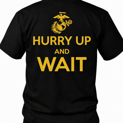 Hurry Up And Wait T-Shirt