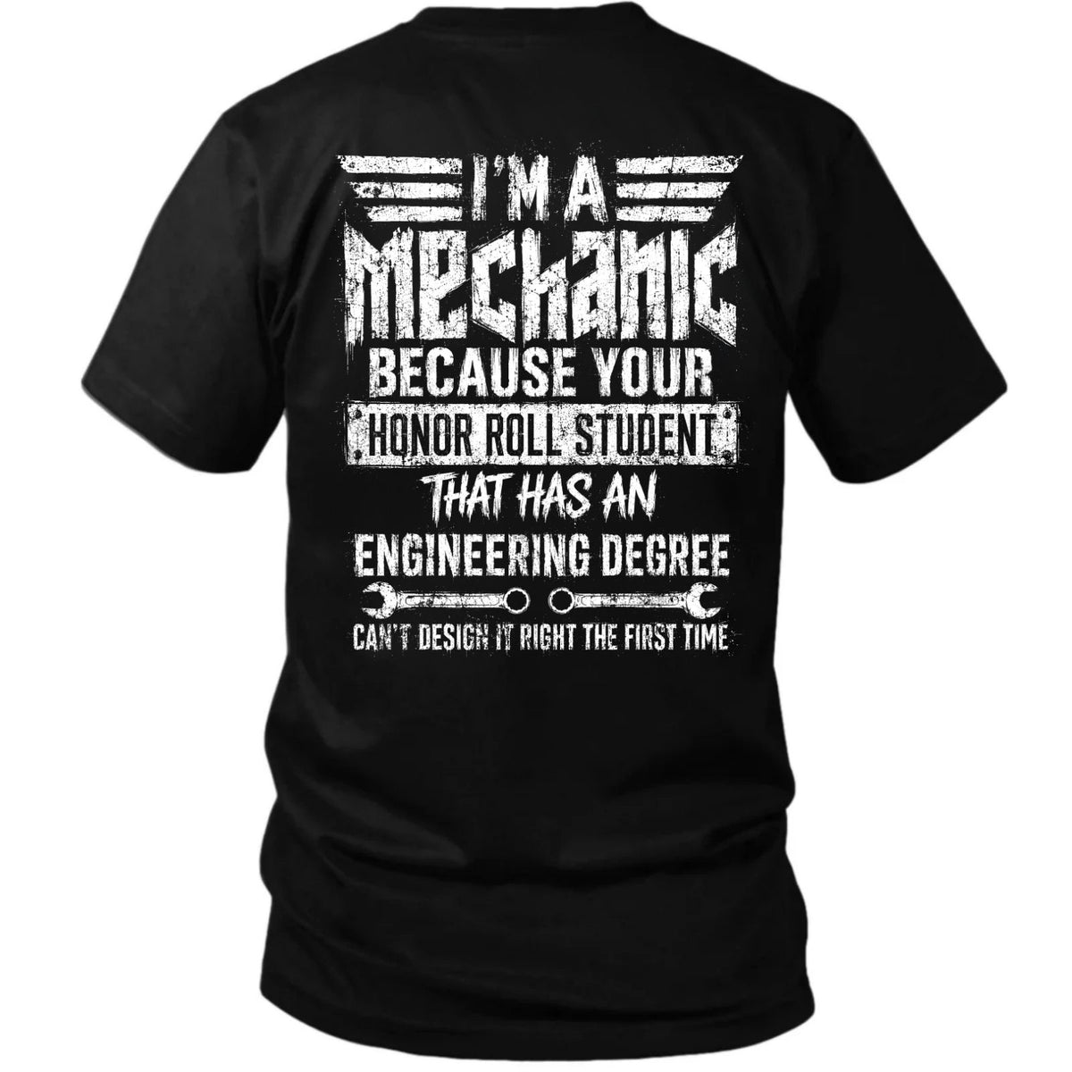 I’m a Mechanic Because Engineers Can’t Design It Right Tee