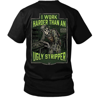 I Work Harder Than An Ugly Stripper T-Shirt