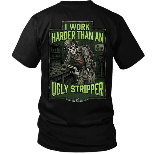 I Work Harder Than An Ugly Stripper T-Shirt