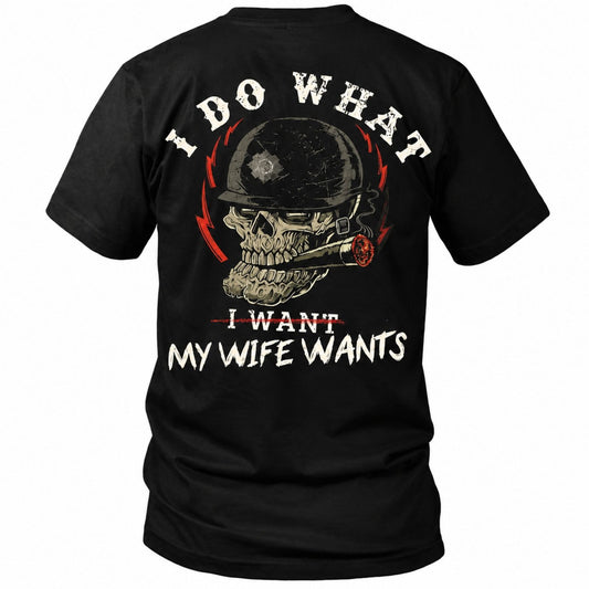 I Do What My Wife's Want Print T Shirt