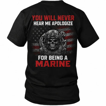 You Will Never Hear Me Apologize For Being A Marine T-Shirt