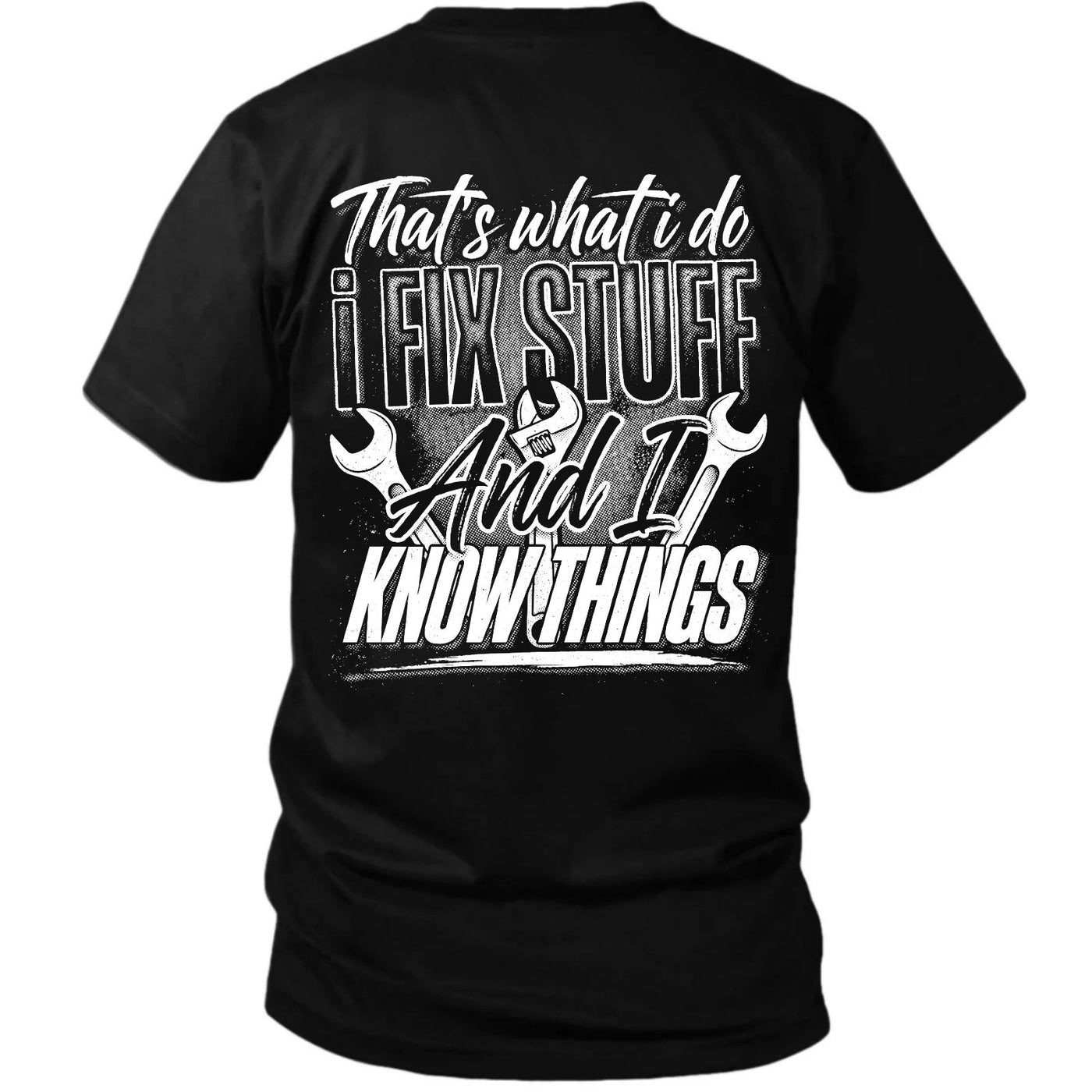 I Fix Stuff And I Know Things T-Shirt