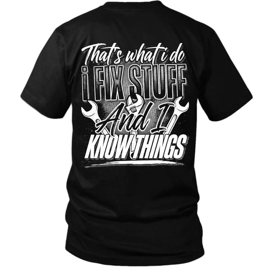 I Fix Stuff And I Know Things T-Shirt
