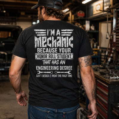 I’m a Mechanic Because Engineers Can’t Design It Right Tee