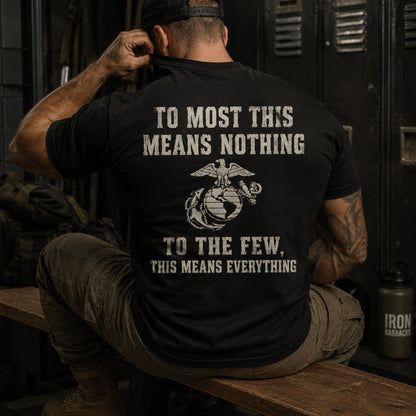 To The Few This Means Everything Marine T-Shirt