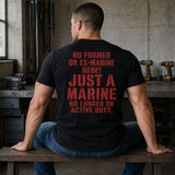 No Former Marine Here T-Shirt – Always a Marine Veteran Tee
