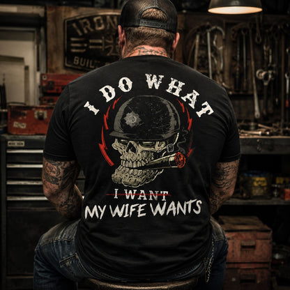 I Do What My Wife's Want Print T Shirt