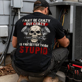 I May Be Crazy But Crazy Is Far Better Than Stupid T-Shirt