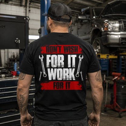 Don’t Wish For It Work For It T-Shirt