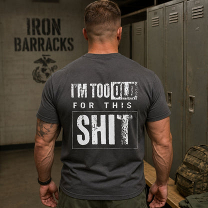 I`m Too Old For This Shit T - Shirt