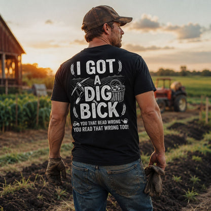 I Got A Dig Bick T-Shirt