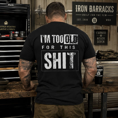 I`m Too Old For This Shit T - Shirt