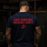 Luck Runs Out. Marines Don’t T-Shirt