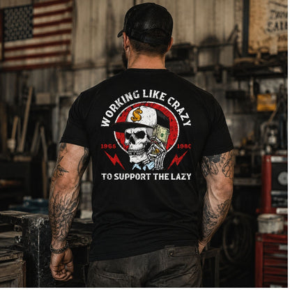 Working Like Crazy To Support The Lazy T Shirt