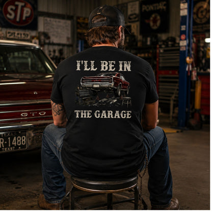 I’ll Be In The Garage T-Shirt