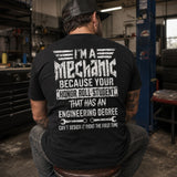 I’m a Mechanic Because Engineers Can’t Design It Right Tee