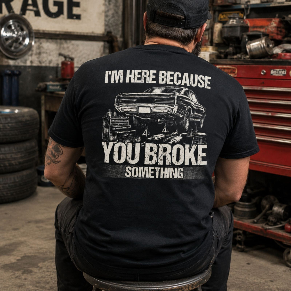 I’m Here Because You Broke Something Mechanic Tee