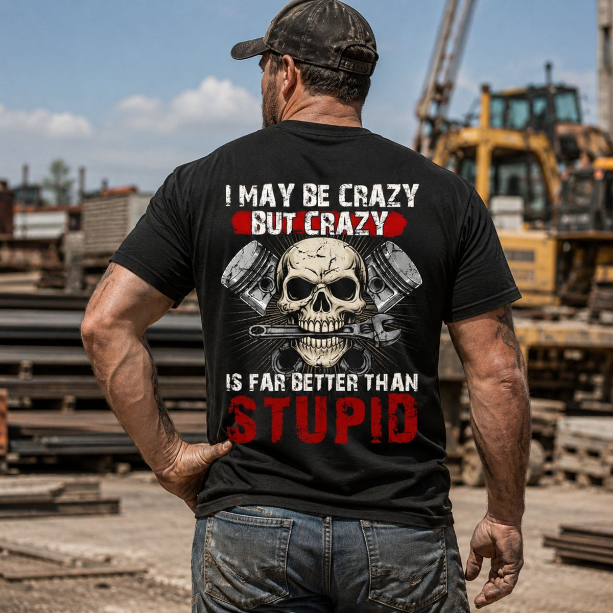 I May Be Crazy But Crazy Is Far Better Than Stupid T-Shirt