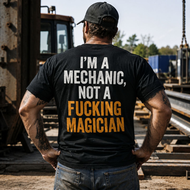 I’m A Mechanic, Not a Fucking Magician — Funny Mechanic Back Print Tee