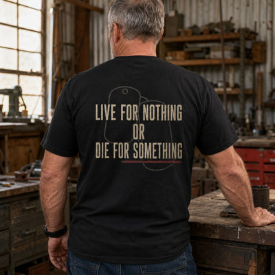 Live for Nothing or Die for Something – Veteran Dog Tags T-Shirt