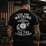 Live For Nothing Or Die For Something – USMC Back Print T-Shirt